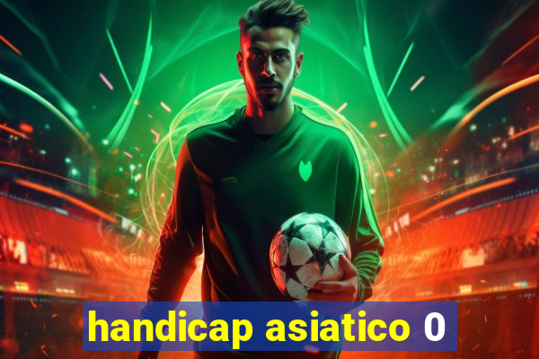 handicap asiatico 0